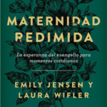 Maternidad Redimida: La Esperanza del Evangelio Para Momentos Cotidianos
