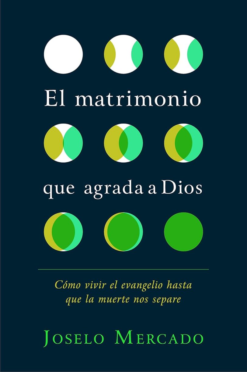 El matrimonio que agrada a Dios. Cómo vivir el evangelio hasta que la muerte nos separe