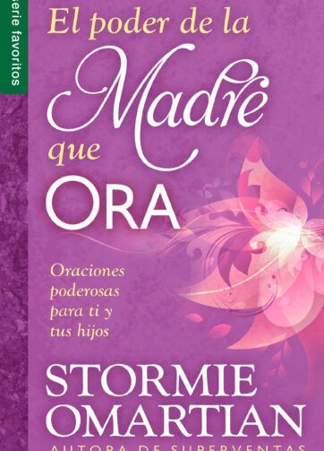 El poder de la madre que ora Serie Favoritos: Oraciones poderosas para ti y tus hijos