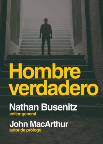Hombre verdadero libro - masculinidad bíblica y liderazgo espiritual