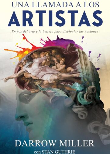 Una Llamada a Los Artistas: En Pos del Arte Y La Belleza Para Discipular Las Naciones