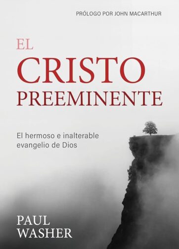 El Cristo preeminente Paul Washer libro cristiano
