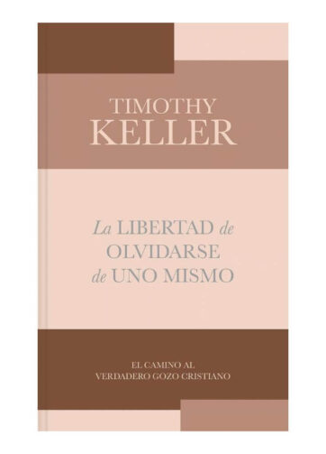Portada oficial del libro La libertad de olvidarse de uno mismo de Timothy Keller en Librería Gracia Abundante.