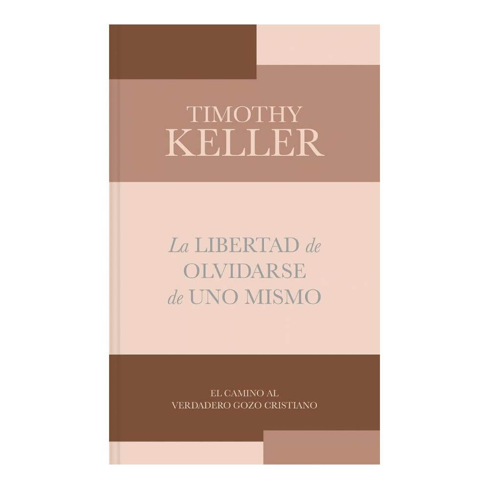 Portada oficial del libro La libertad de olvidarse de uno mismo de Timothy Keller en Librería Gracia Abundante.